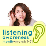 listening awareness month, march 1 through 31